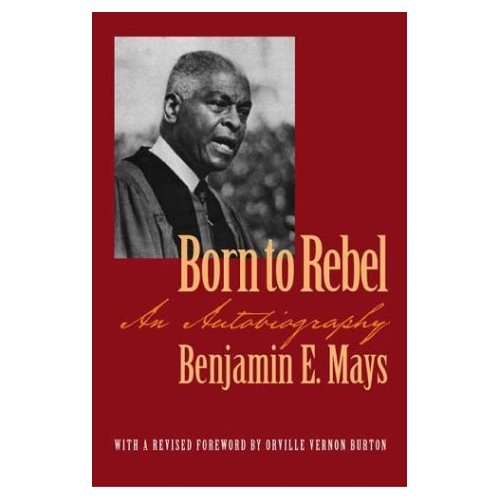 Benjamin E. Mays ~ Born to Rebel